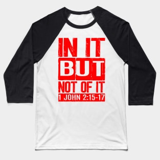 In It But Not Of It - 1 John 2:15-17 Baseball T-Shirt